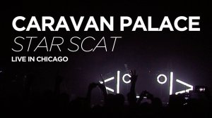 Caravan Palace - Star Scat (live in Chicago 2016) (HD)