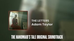 The Letters | The Handmaid's Tale Original Soundtrack by Adam Taylor