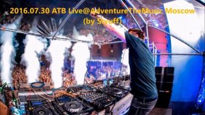 2016.07.30 ATB Live@AdventureTheMusic. Moscow.
