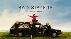 Заговор сестер Гарви, трейлер (Bad Sisters, 2022)
