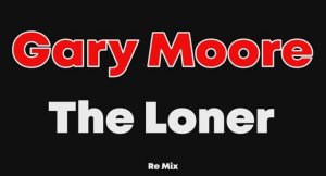Gary Moore. The Loner. ReMix от LNN Studio