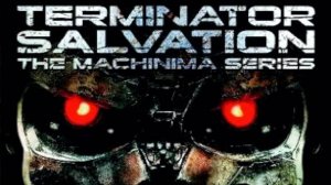 Terminator: Salvation '"The Machinima Series"