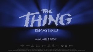 Трейлер игры The Thing: Remastered