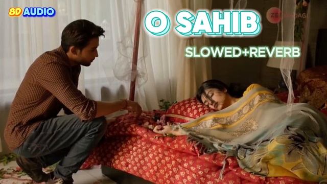 O SAHIB Lofi(Slowed+Rverb)8D Audio Pakistani Dramma Abdullah Pur Ka Devdas Complete Song