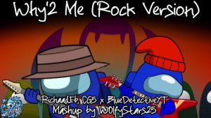 Why'2 me (Rock ver) | RichaadEb, CG5 x BlueDetectiveYT | WolfyCentricYT