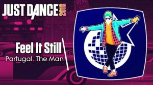 Just Dance 2018 - Feel It Still by Portugal. The Man