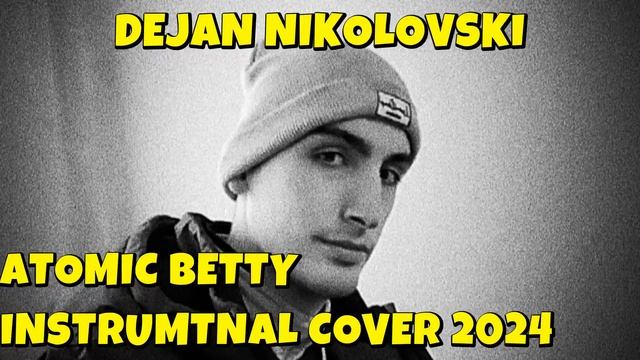 Dejan Nikolovski - Atomic Betty Instrumental Cover 2024