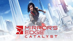 Mirror's Edge™ Catalyst (1-Серия.)