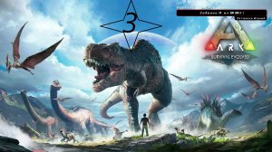 ARK Survival Evolved "3"