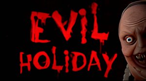 Evil Holiday \ Злой праздник ( инди хоррор)