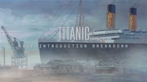 12.Titanic Rose Introduction Breakdown