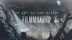 07.The Art Of Low.Budget Filmmaking