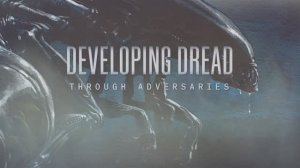13.Developing Dread Through Adversaries