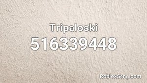 Tripaloski Roblox ID - Roblox Music Code