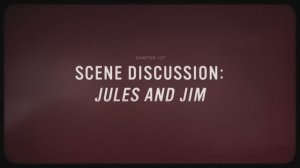 27 - Scene Discussion - Jules and Jim