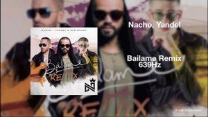 Nacho, Yandel, Bad Bunny - Báilame (Remix)[639Hz]