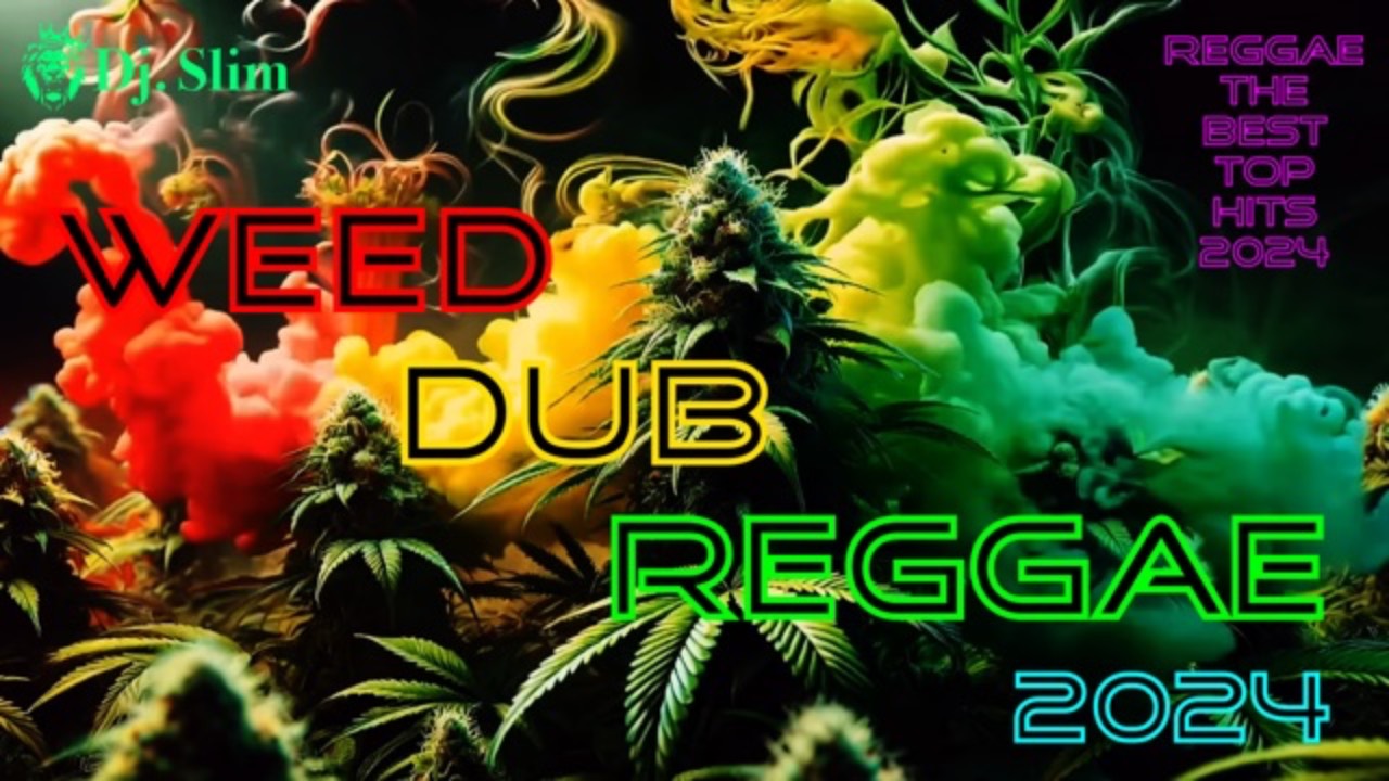 Weed Dub Reggae Hits. 🎵 Dj. Slim - Reggae / The Best Top Hits 2024 🎵