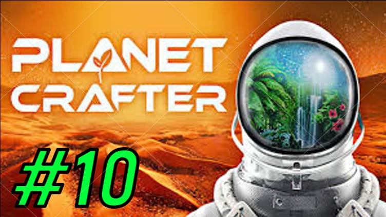 Прохождение The Planet Crafter #10