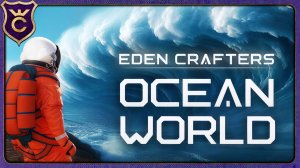 ГИГАНТСКИЕ ВОЛНЫ УНИЧТОЖАЮТ ВСЁ! Eden Crafters Ocean World