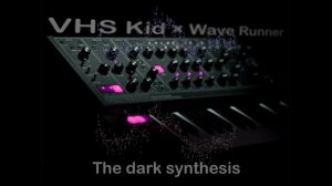 VHS Kid × Wave Runner - The Dark Synthesis