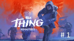 THE THING: REMASTERED, Прохождение #1 - БАЗА ПОЛЯРНИКОВ//ПЕРВЫЙ ПРОГОН ПО ИГРЕ