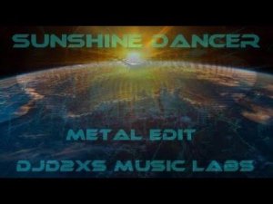 Sunshine Dancer - Metal Edit