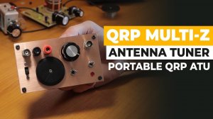 QRP Multi-Z Antenna Tuner - Portable Homemade ATU