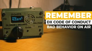 Bad Behaving Amateur Radio Operators - Remember The DX Code Of Conduct