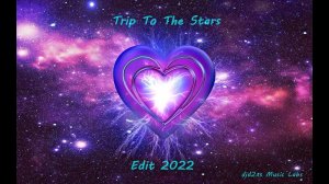 Trip To The Stars  -  Edit 2022