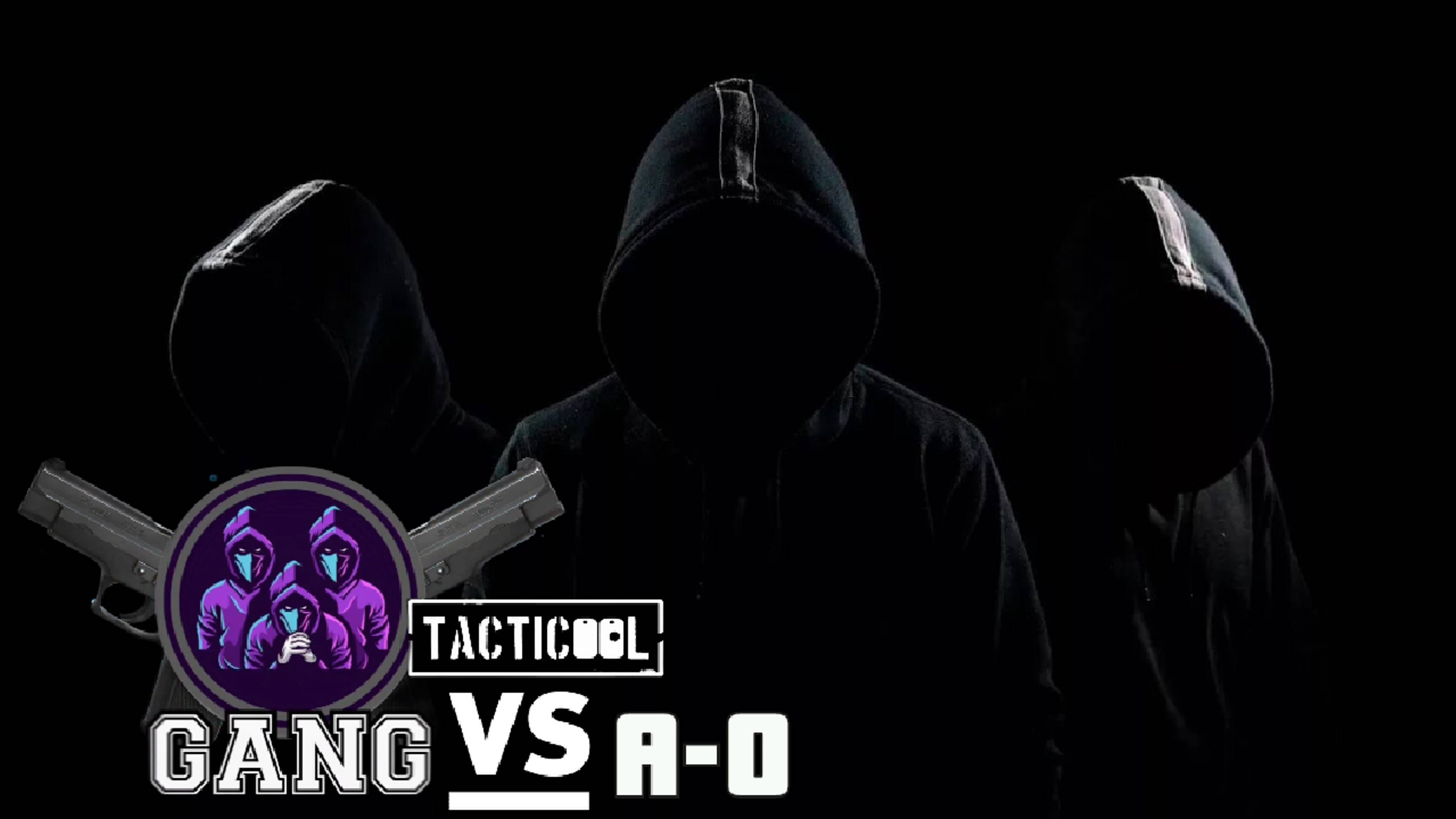 GANG vs A-O#Tacticool