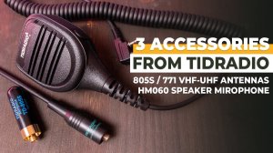 3 Great TIDRADIO Accessories You Should Try - 805S / 771 Antennas, HM060 Speaker Microphone