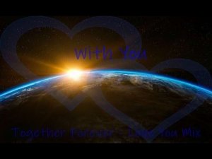 With You - Together Forever - Love You Mix