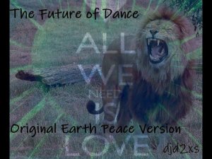 The Future of Dance  ( Original Earth Peace Version )