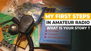 My First Steps In Amateur Radio / Ham Radio - What Is Your Story ?