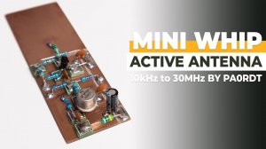 Building The PA0RDT MINI WHIP Antenna ( 10kHz - 30MHz ) - Part One