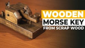 Build A Wooden Morse Key From Scrap Wood