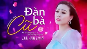 Đàn Bà Cũ  - Lưu Ánh Loan | (NEW VERSION) | Khi em không thuộc về ai thì em chớ có nên ưu hoài