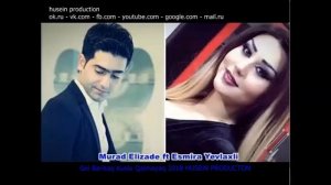 Murad_Elizade_Ft_Esmira_Yevlaxli - Gel Barisaq Kuslu Qalmayaq_2018_husein_production