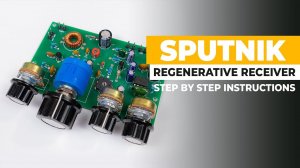 Building And Testing The Sputnik Regenerative Receiver - Step By Step