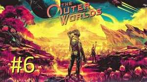 Прохождение The Outer Worlds - Часть 6