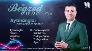 Begzod Ismailov - Aytmanglar nomli albom dasturi