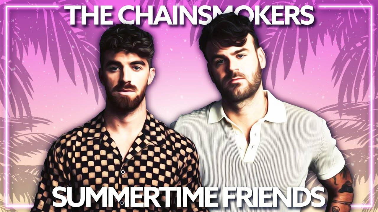 Заядлые курильщики - Летние друзья / The Chainsmokers - Summertime Friends