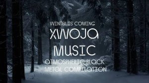 🌲Atmospheric Black Metal Compilation | Winter  Is Coming | #XWOJAMUSIC | ХВОЯ ПОДКАСТ