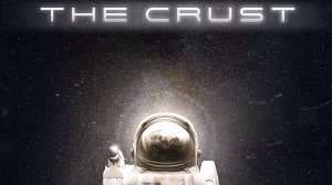 The Crust (Часть первая)