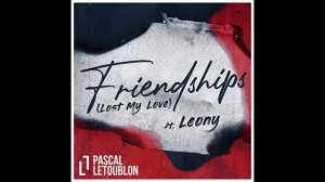Friendships (Lost My Love) PASCAL LETOUBLON Remix