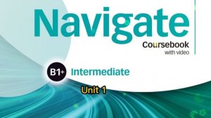 Navigate B1+ Intermediate Unit 1