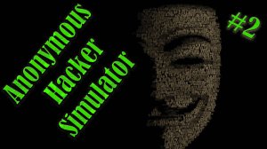 Anonymous Hacker Simulator #2 ХАКЕРСКИЕ СЛОЖНОСТИ