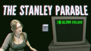 The Stanley Parable - Ultra Deluxe (прохождениея)