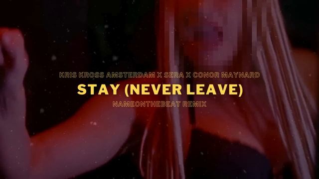 Kris Kross Amsterdam x SERA x Conor Maynard - Stay (Never Leave) (NAMEONTHEBEAT REMIX) смотреть онлайн