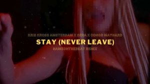 Kris Kross Amsterdam x SERA x Conor Maynard - Stay (Never Leave) (NAMEONTHEBEAT REMIX)